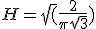 H=\sqrt(\frac{2}{{\pi}\sqrt3})
